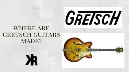 Where are Gretsch guitars made?