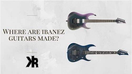 Where are Ibanez guitars made?