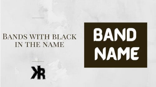 Bands with black in the name