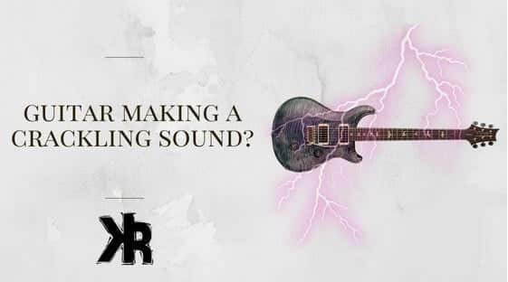Guitar Making A Crackling noise