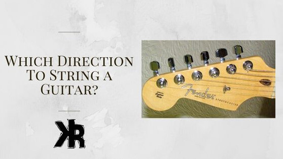 Which Direction To String a Guitar