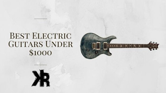 Best electric guitars under $1000.