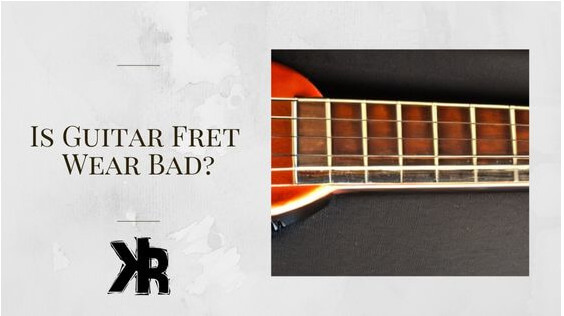 Is guitar fret wear bad