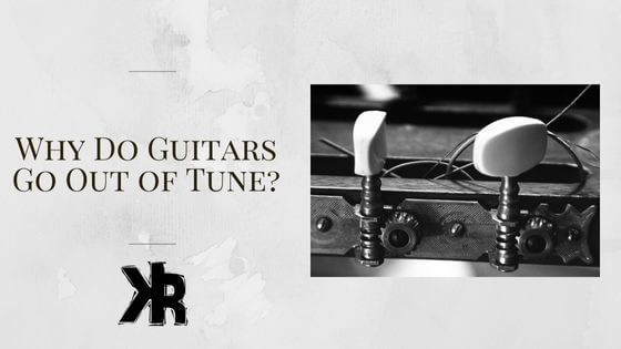 Why do guitars go out of tune?