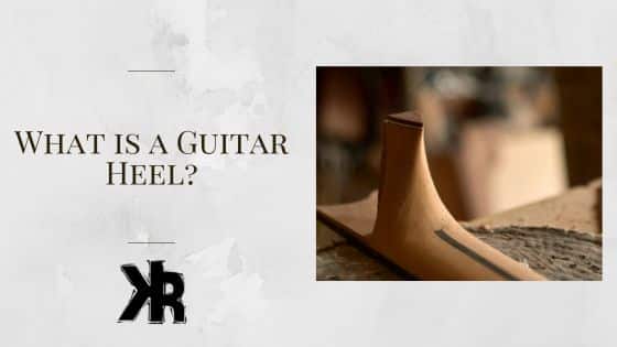 What Is The Heel On A Guitar?