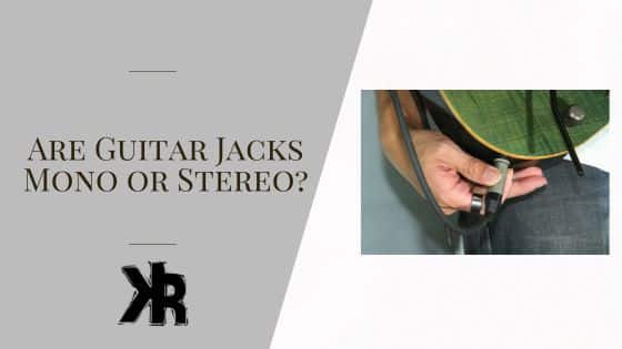 Are Guitar jacks mono or stereo?